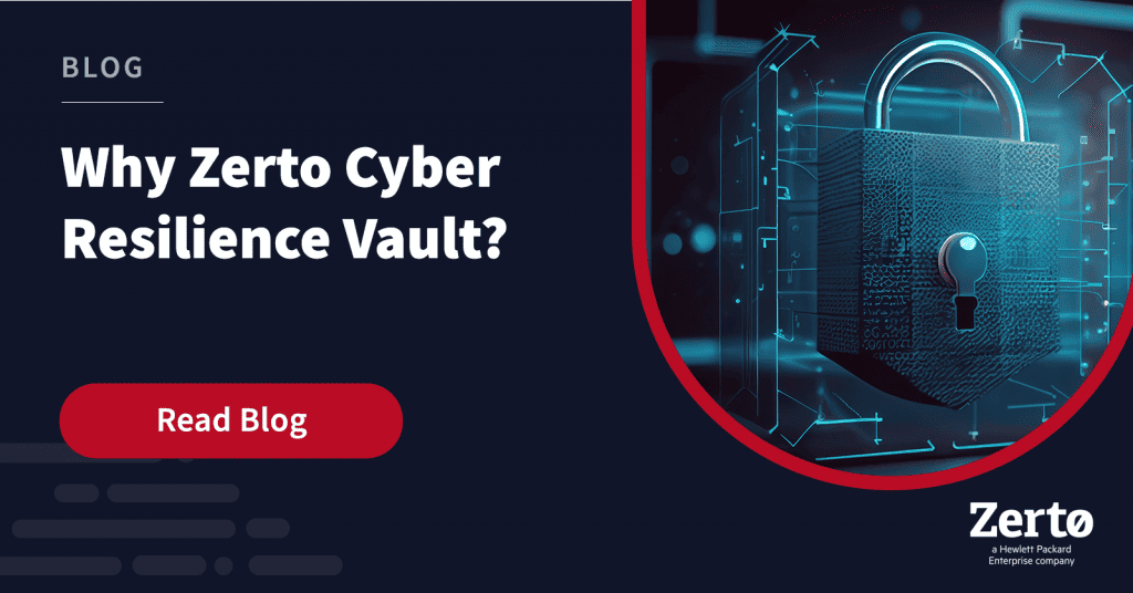 Why Zerto Cyber Resilience Vault? - Zerto