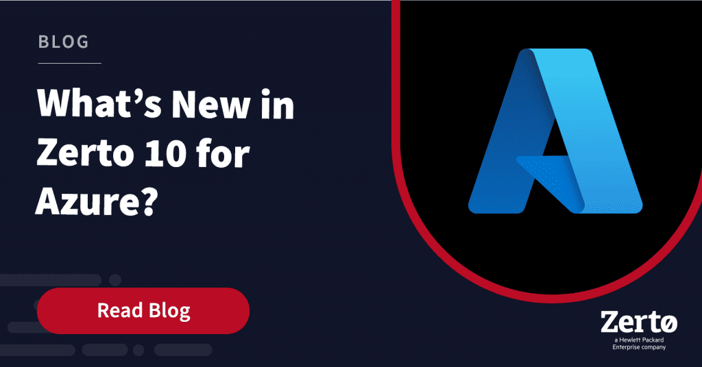 What’s New in Zerto 10 for Azure? Zerto