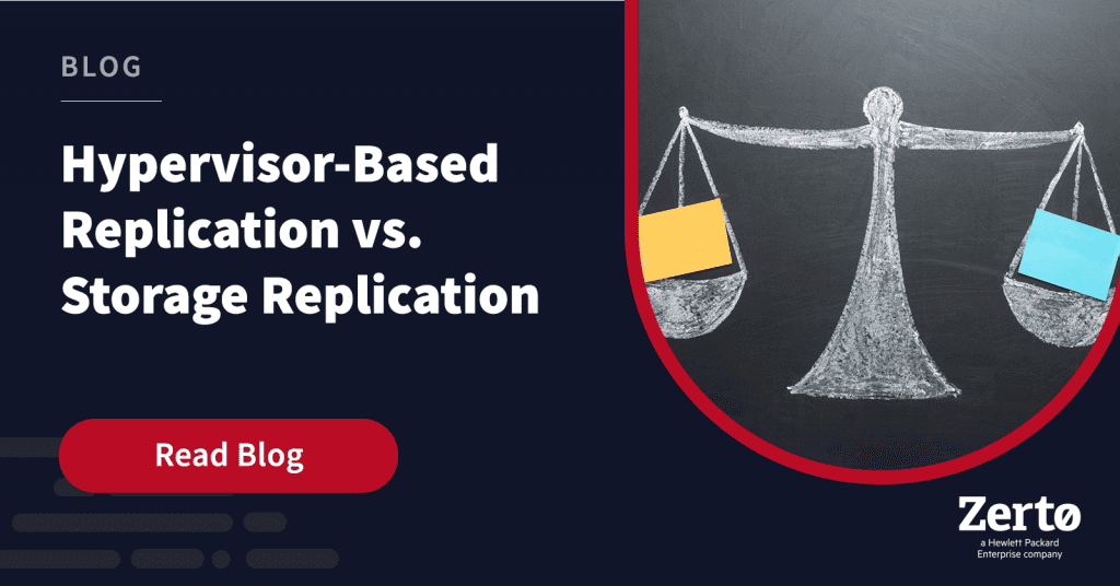 Hypervisor-Based Replication vs. Storage Replication - Zerto